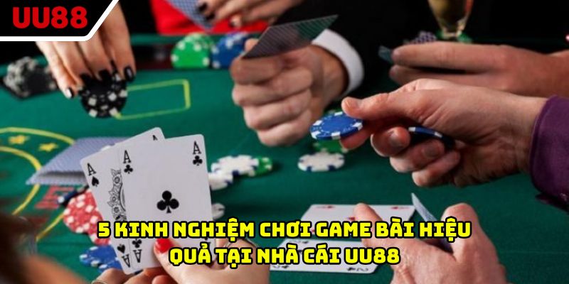 5 kinh nghiệm chơi game bài hiệu quả tại nhà cái UU88