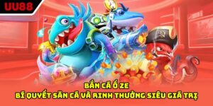 Bắn Cá Ố Ze - Bí Quyết Săn Cá Và Rinh Thưởng Siêu Giá Trị