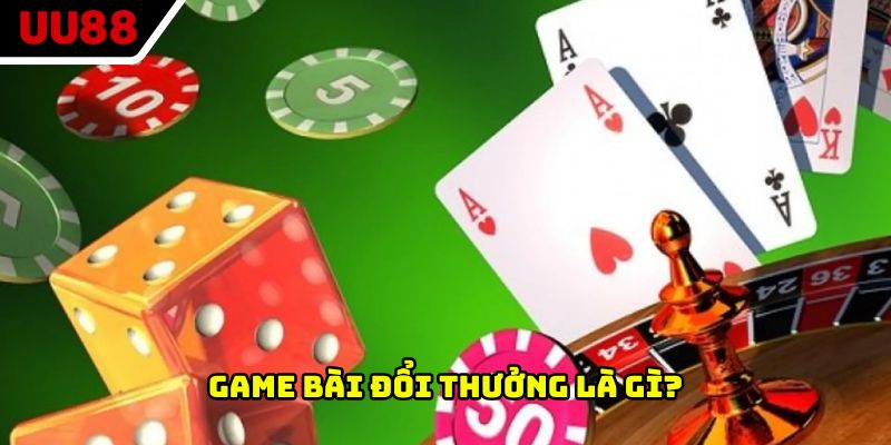 Game bài đổi thưởng là gì?