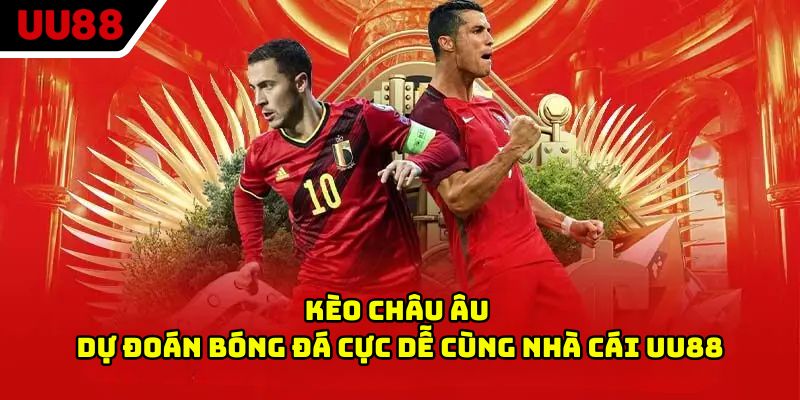 Kèo châu Âu là gì?