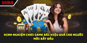 Kinh Nghiệm Chơi Game Bài Hiệu Quả Cho Người Mới Bắt Đầu