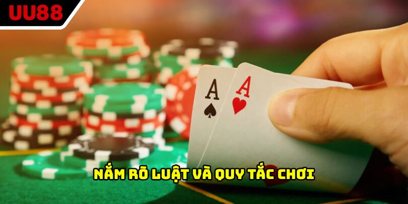 Nắm rõ luật và quy tắc chơi