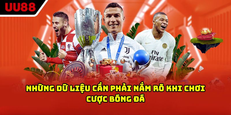 Những dữ liệu cần phải nắm rõ khi chơi cược bóng đá