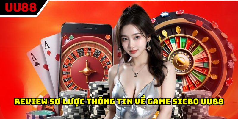 Review sơ lược thông tin về game Sicbo UU88