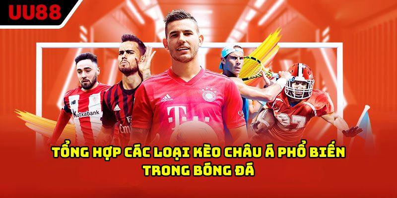 Tổng hợp các loại kèo châu Á phổ biến trong bóng đá