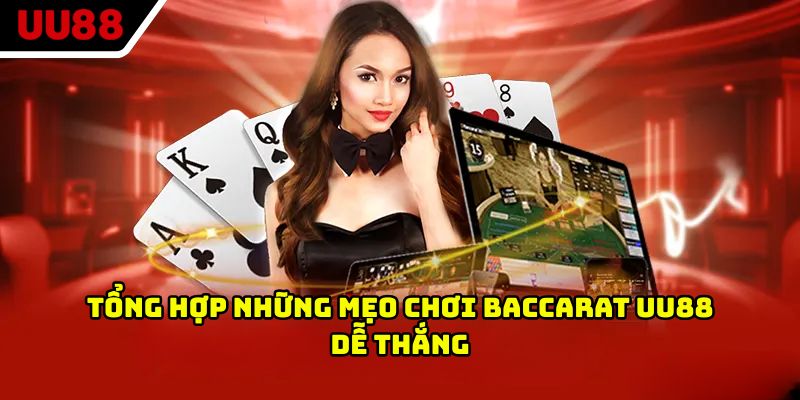 Tổng hợp những mẹo chơi Baccarat UU88 dễ thắng