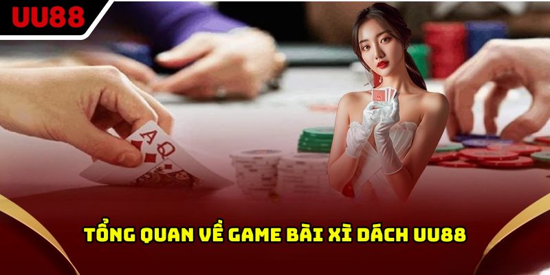 Tổng quan về game bài xì dách UU88