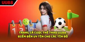 Trang Cá Cược Thể Thao UU88 - Điểm Đến Uy Tín Cho Các Tín Đồ
