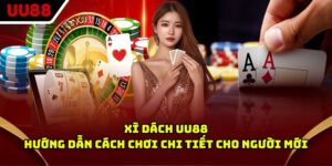Xì Dách UU88 - Hướng Dẫn Cách Chơi Chi Tiết Cho Người Mới