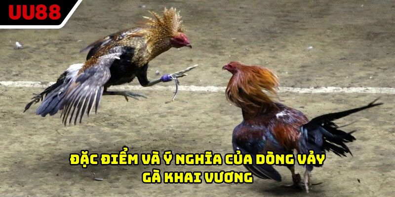 Đặc điểm và ý nghĩa của dòng vảy gà khai vương