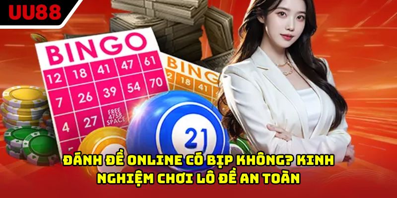 Đánh đề online có bịp không? Kinh nghiệm chơi lô đề an toàn