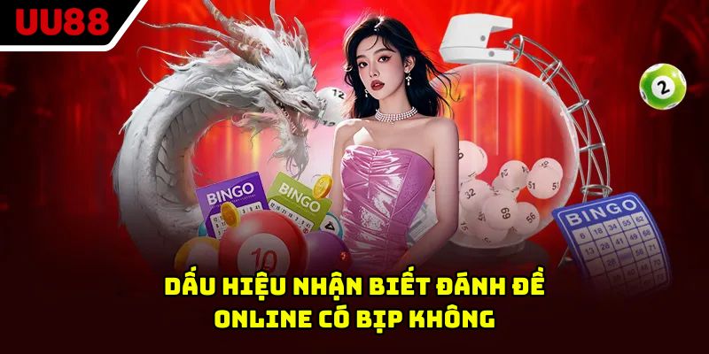 Dấu hiệu nhận biết đánh đề online có bịp không