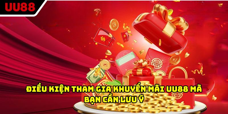 Điều kiện tham gia khuyến mãi UU88 mà bạn cần lưu ý