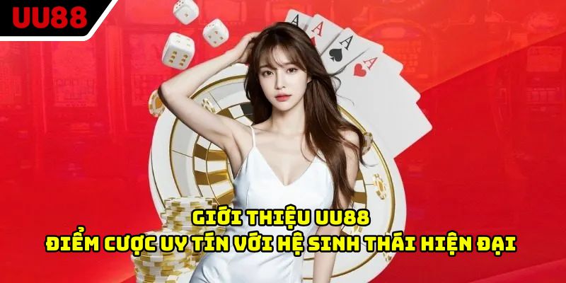 Giới thiệu UU88 - Điểm Cược Uy Tín Với Hệ Sinh Thái Hiện Đại