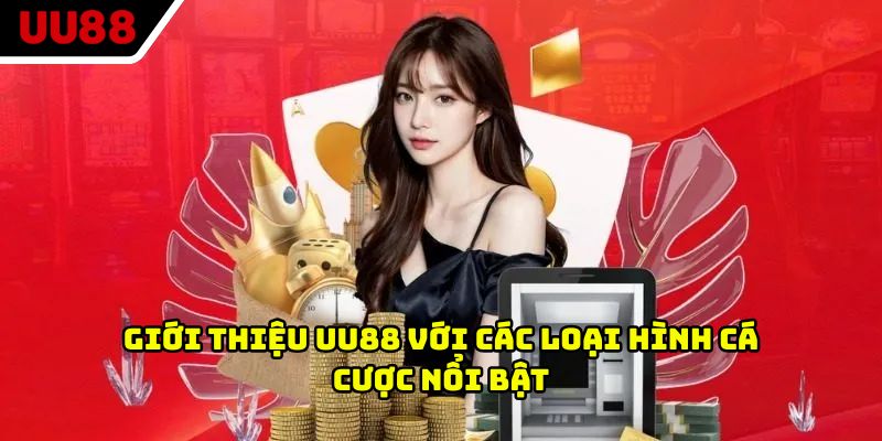 Giới thiệu UU88 với các loại hình cá cược nổi bật