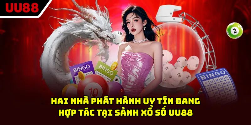 Hai nhà phát hành uy tín đang hợp tác tại sảnh xổ số UU88