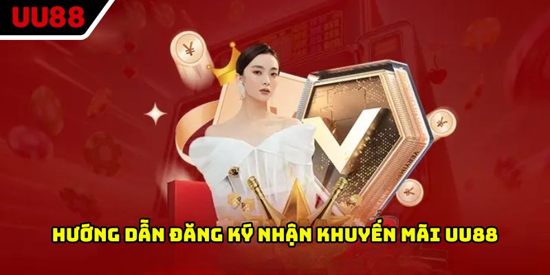Hướng dẫn đăng ký nhận khuyến mãi UU88