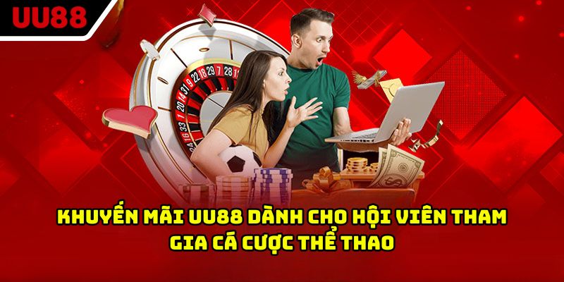 Khuyến mãi UU88 dành cho hội viên tham gia cá cược thể thao
