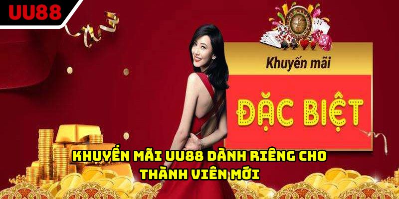 Khuyến mãi UU88 dành riêng cho thành viên mới