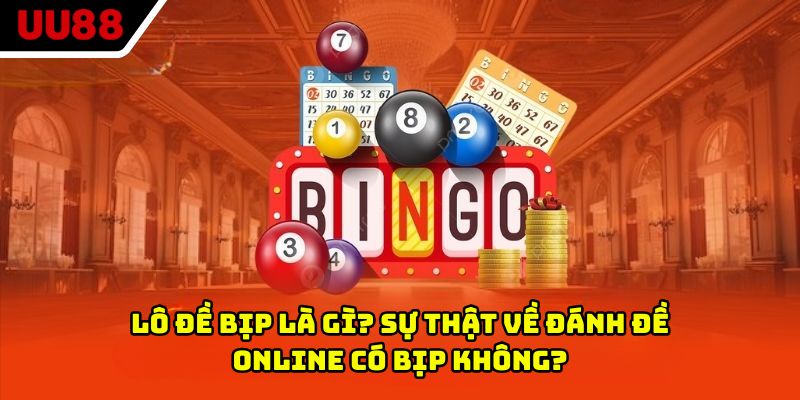 Lô đề bịp là gì? Sự thật về đánh đề online có bịp không?