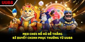 Mẹo Chơi Nổ Hũ Dễ Thắng - Bí Quyết Chinh Phục Thưởng Từ UU88
