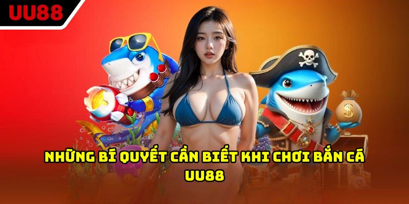 Những bí quyết cần biết khi chơi bắn cá UU88