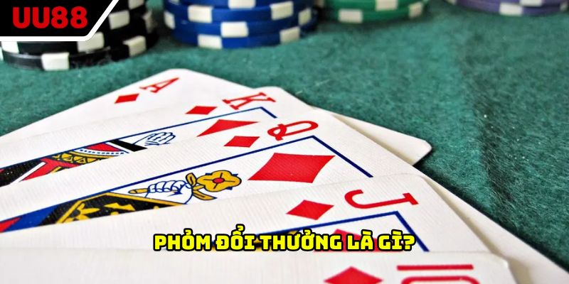 Phỏm đổi thưởng là gì?