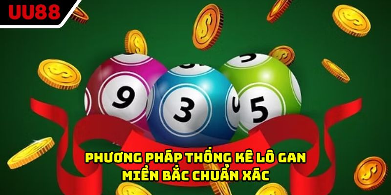 Phương pháp thống kê lô gan miền Bắc chuẩn xác