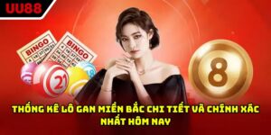Thống Kê Lô Gan Miền Bắc Chi Tiết Và Chính Xác Nhất Hôm Nay