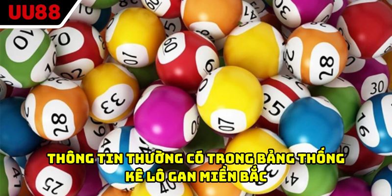 Thông tin thường có trong bảng thống kê lô gan miền Bắc