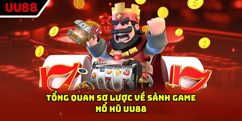 Tổng quan sơ lược về sảnh game nổ hũ UU88