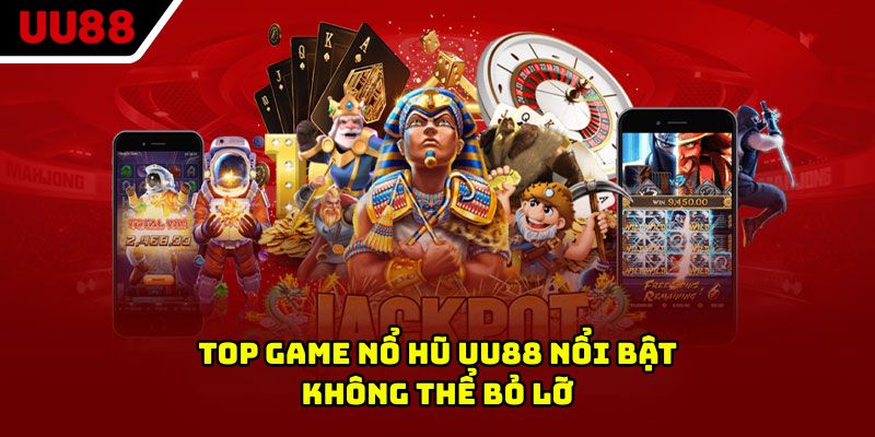 Top game nổ hũ UU88 nổi bật không thể bỏ lỡ