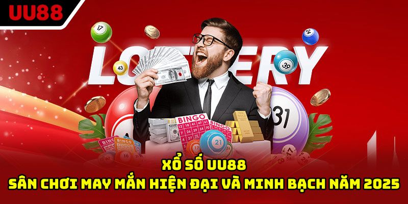 Xổ Số UU88 - Sân Chơi May Mắn Hiện Đại Và Minh Bạch Năm 2025